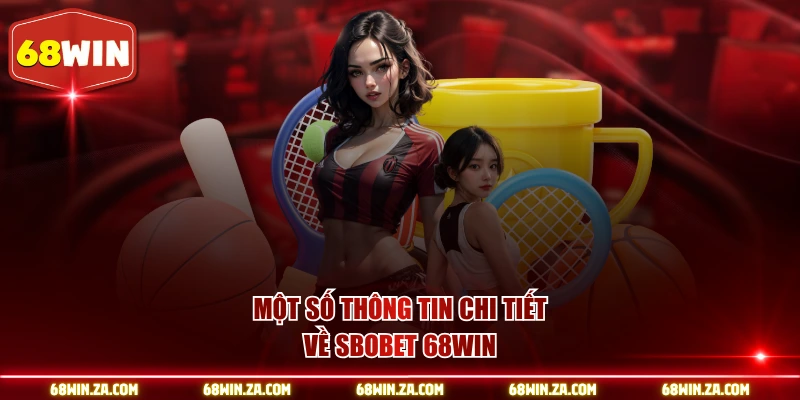 Một số thông tin chi tiết về sbobet 68WIN