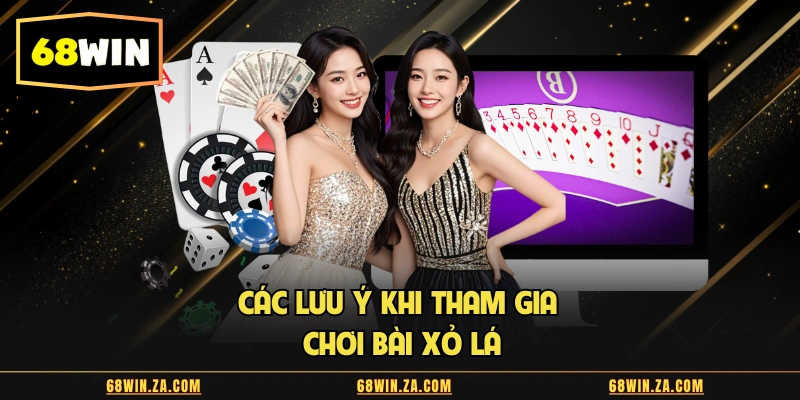 Các lưu ý khi tham gia chơi bài xỏ lá